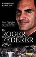 The Roger Federer Effect: Rivals, Friends, Fans and How the Maestro Changed Their Lives