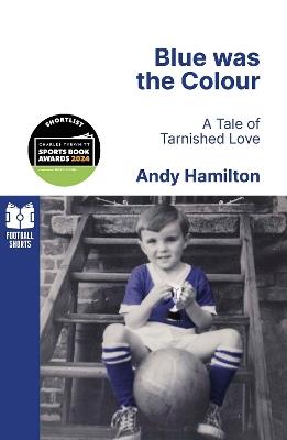 Blue was the Colour: A Tale of Tarnished Love - Andy Hamilton - cover