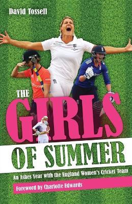 Girls of Summer: An Ashes Year with the England Women's Cricket Team - David Tossell - cover