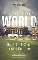 Disappearing World: Our 18 First Class Cricket Counties