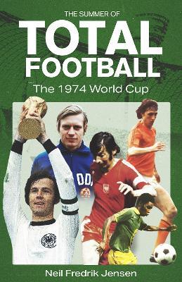 The Summer of Total Football: The 1974 World Cup - Neil Jensen - cover