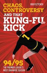 Chaos, Controversy and THAT Kung-Fu Kick: 94/95 The Premier League's Most Dramatic Season