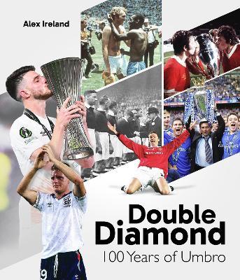 Double Diamond: 100 Years of Umbro - Alex Ireland - cover