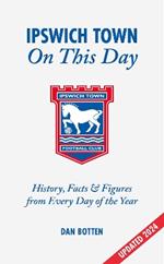 Ipswich Town On This Day: History, Facts & Figures from Every Day of the Year