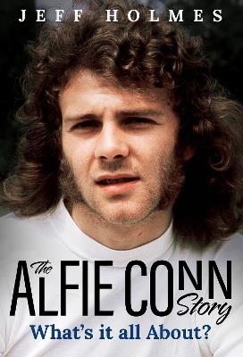 What's it all About?: The Alfie Conn Story - Jeff Holmes - cover