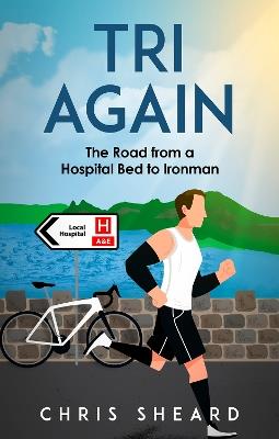 Tri Again: The Road from a Hospital Bed to Ironman - Chris Sheard - cover