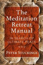 The Meditation Retreat Manual: In Search of Ultimate Peace