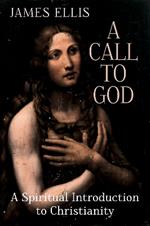 A Call to God: A Spiritual Introduction to Christianity