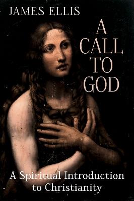 A Call to God: A Spiritual Introduction to Christianity - James Ellis - cover