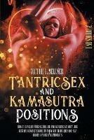 Tantric Sex and Kamasutra Positions: How To Spice Up your Sexual Life and Increase Intimacy. The Best and Complete Guide to Enjoy New Techniques and Sex Games in your Spicy Moments - Victor E Sellner - cover