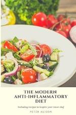 The Modern Anti-Inflammatory Diet: 500 Delicious and Nutritious Recipes to Heal Your Immune System, Fight Rheumatism and Osteoarthritis