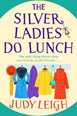 The Silver Ladies Do Lunch: A BRAND NEW feel-good novel from Judy Leigh, author of The Golden Oldies' Book Club, for summer 2023