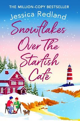 Snowflakes Over The Starfish Cafe: The start of a heartwarming, uplifting series from Jessica Redland - Jessica Redland - cover
