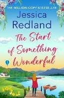 The Start of Something Wonderful: The BRAND NEW heartwarming, feel-good novel from MILLION-COPY BESTSELLER Jessica Redland for summer 2023 - Jessica Redland - cover
