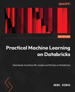 Practical Machine Learning on Databricks: Seamlessly transition ML models and MLOps on Databricks