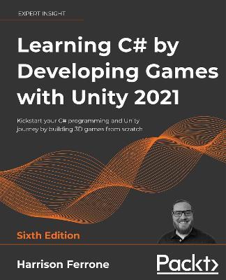 Learning C# by Developing Games with Unity 2021: Kickstart your C# programming and Unity journey by building 3D games from scratch, 6th Edition - Harrison Ferrone - cover