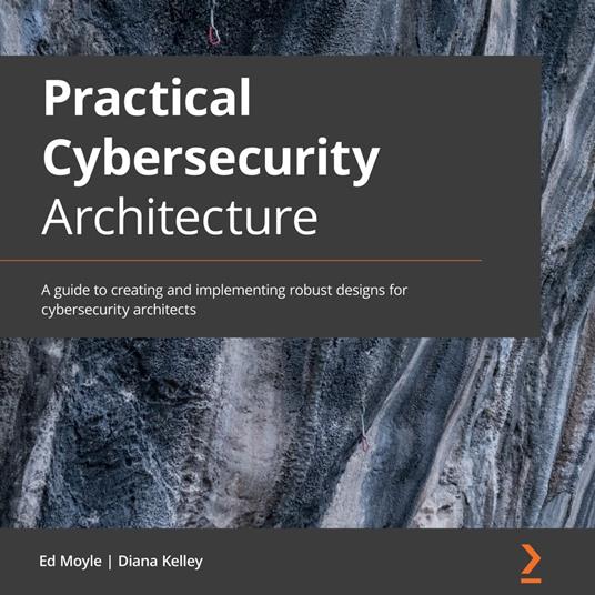 Practical Cybersecurity Architecture