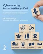 Cybersecurity Leadership Demystified: A comprehensive guide to becoming a world-class modern cybersecurity leader and global CISO