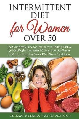 Intermittent Fasting Diet for Women Over 50: The Complete Guide for Intermittent Fasting and Quick Weight Loss After 50, Easy Book for Senior Beginners, Including Week Diet Plan + Meal Ideas - Suzanne Ramos Hughes,Amy Ryan - cover