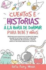 Cuentos e Historias a la hora de dormir para bebes y ninos: Historias para promover la atencion plena, ayudar a tus hijos a dormir y derrotar los problemas de insomnio y sueno. para un hermoso descanso nocturno.