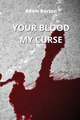 Your Blood My Curse - Adam Burton - cover