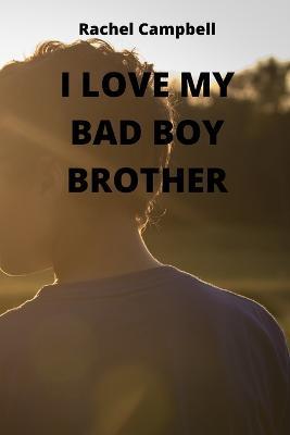 I Love My Bad Boy Brother - Rachel Campbell - cover
