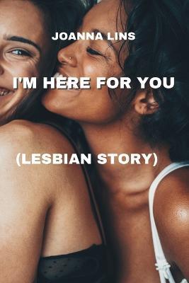 I'm Here for You: (Lesbian Story) - Joanna Lins - cover