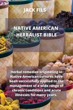 Native American Herbalist Bible: Herbal remedies originating in Native American cultures have been successfully applied to the management of a wide range of chronic conditions and acute illnesses for many years.
