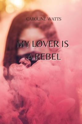 My Lover Is a Rebel - Caroline Watts - cover