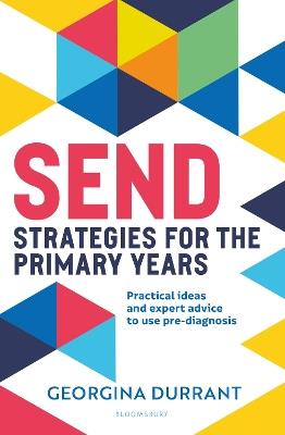 SEND Strategies for the Primary Years: Practical ideas and expert advice to use pre-diagnosis - Georgina Durrant - cover