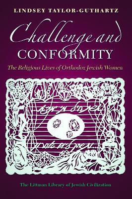 Challenge and Conformity: The Religious Lives of Orthodox Jewish Women - Lindsey Taylor-Guthartz - cover