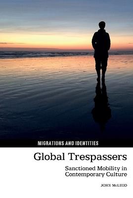 Global Trespassers: Sanctioned Mobility in Contemporary Culture - John McLeod - cover