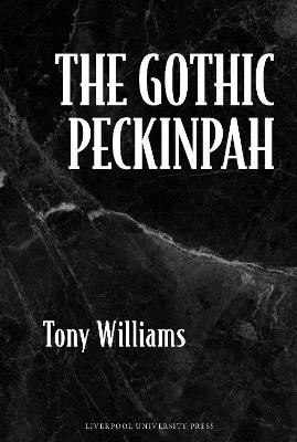 The Gothic Peckinpah - Tony Williams - cover