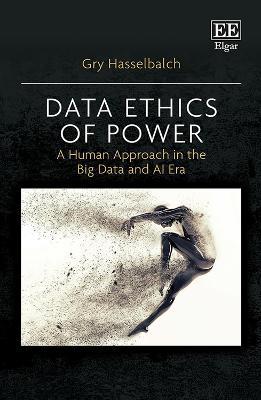 Data Ethics of Power: A Human Approach in the Big Data and AI Era - Gry Hasselbalch - cover