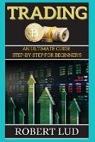 Trading: An Ultimate Guide Step-by-step for Beginner's