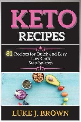 K?to R?cip?s: 81 Recipes for Quick ?nd ??sy Low-C?rb St?p-by-st?p - Luke J Brown - cover