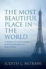 The Most Beautiful Place in the World: A Memoir of a Psychoanalyst and the Realization of a State of Mind