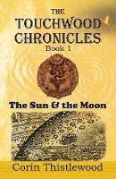 The Touchwood Chronicles (Book 1): The Moon & the Sun - Corin Thistlewood - cover