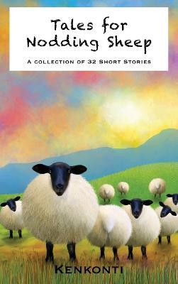 Tales for Nodding Sheep: A Collection of 32 Short Stories - Kenkonti - cover