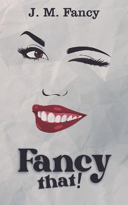 Fancy That! - J M Fancy - cover