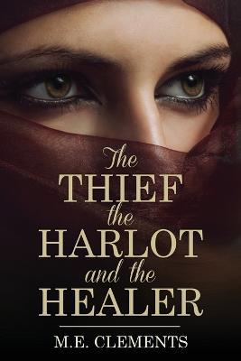 The Thief, the Harlot and the Healer - M E Clements - cover