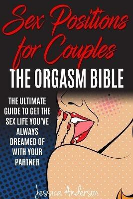 Sex Positions For Couples: The Ultimate Guide To Get The Sex Life You've Always Dreamed Of With Your Partner - Jessica Anderson - cover