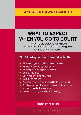 A Straightforward Guide To What To Expect When You Go To Court - Robert Franks - cover