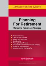 A Straightforward Guide To Planning For Retirement: Managing retirement finances revised edition 2023