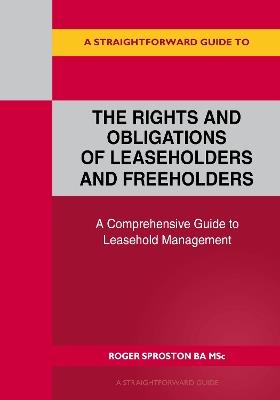 A Straightforward Guide to the Rights and Obligations of Leaseholders and Freeholders - Roger Sproston - cover