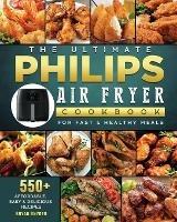 The Ultimate Philips Air fryer Cookbook: 550+ Affordable, Easy & Delicious Recipes For Fast & Healthy Meals - Bryan Snyder - cover