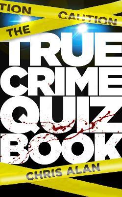 The True Crime Quiz Book - Chris Alan - cover