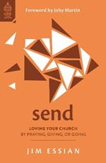 Send: Loving Your Church by Praying, Giving, or Going