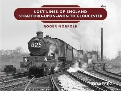 Lost Lines: Stratford-upon-Avon to Gloucester - Roger Norfolk - cover
