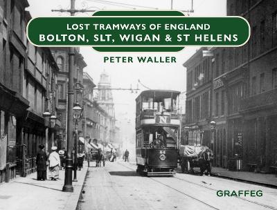 Lost Tramways of England: Bolton, SLT, Wigan and St Helens - Peter Waller - cover